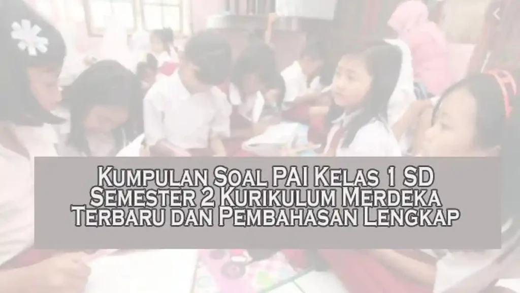 3 Rahasia Soal PAI Kelas 1 Semester 2 Kurikulum 2013 yang Wajib Diketahui Orang Tua 3 Rahasia Soal PAI Kelas 1 Semester 2 Kurikulum 2013 yang Wajib Diketahui Orang Tua