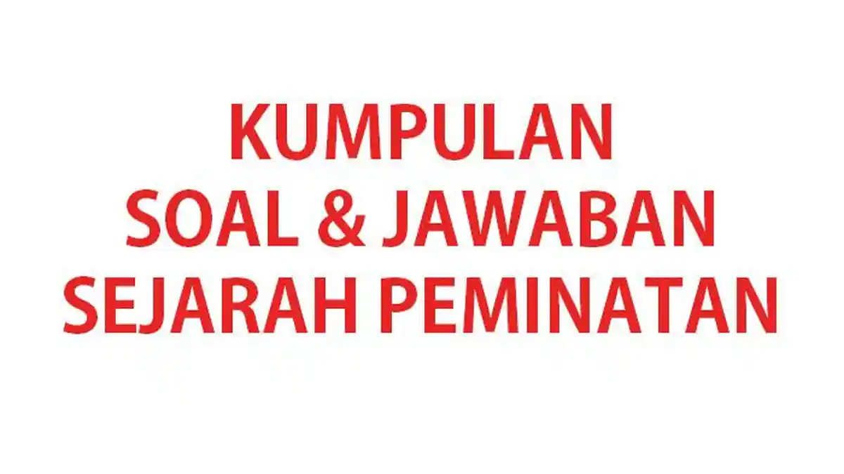 50 Soal Sejarah Peminatan Kelas 11 Ulangan Ujian Semester 2 Terbaru 50 Soal Sejarah Peminatan Kelas 11 Ulangan Ujian Semester 2 Terbaru