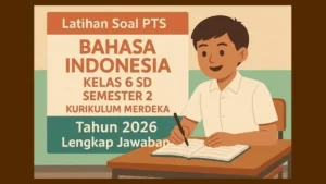 Latihan Soal PTS Bahasa Indonesia Kelas 6 SD Semester 2 Kurikulum
