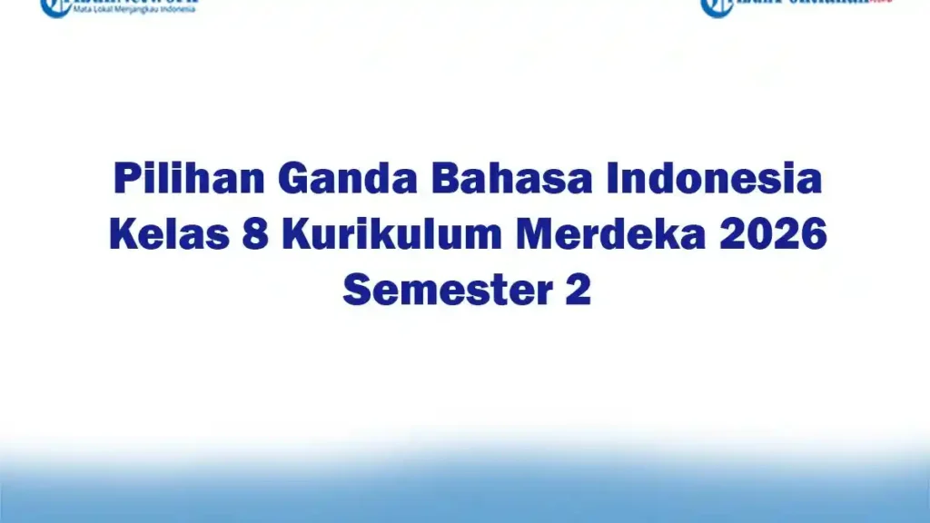 5 Soal Bahasa Indonesia Kelas 8 Semester 2 Beserta Kunci Jawaban yang Wajib Dikuasai Sebelum Ujian