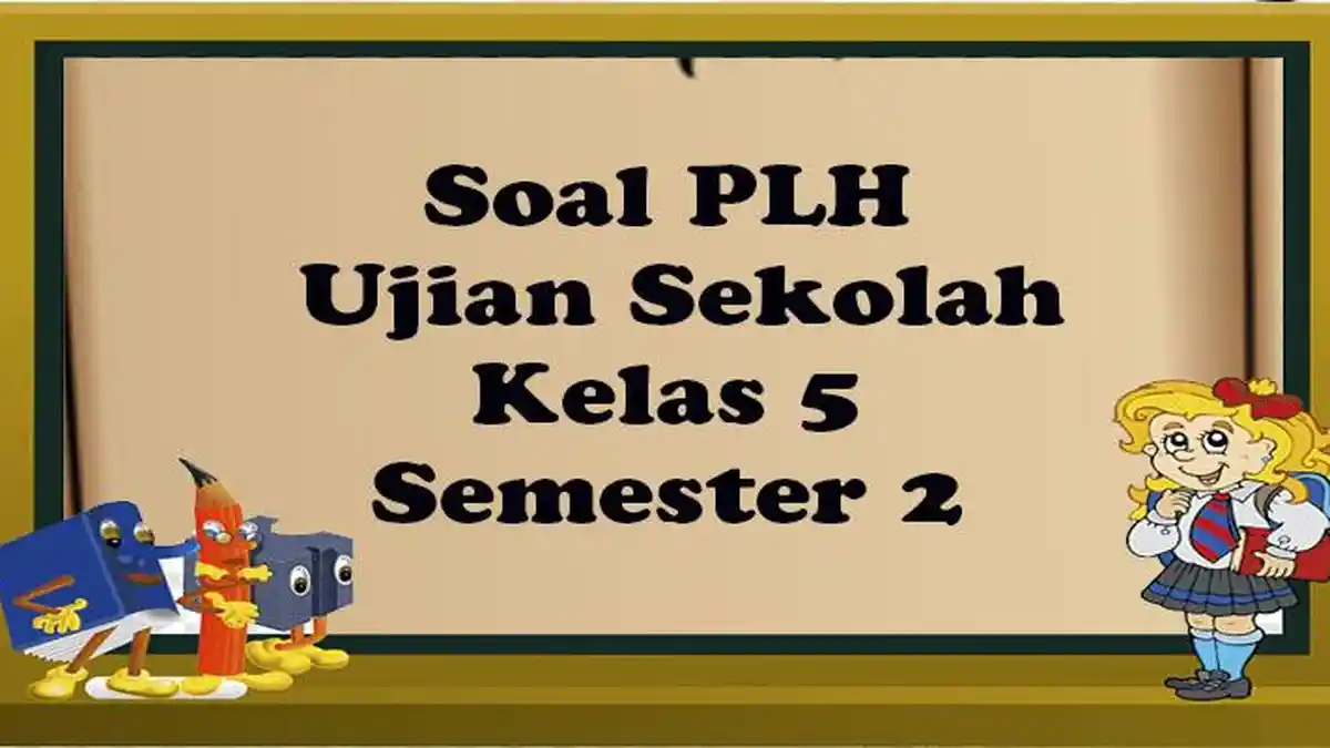 38 Paket Soal Essay Pilihan PLH Kelas 5 Semester 2 Lengkap Kunci 38 Paket Soal Essay Pilihan PLH Kelas 5 Semester 2 Lengkap Kunci